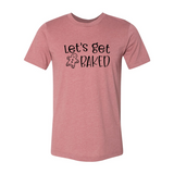 Lets Get Baked Shirt