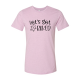 Lets Get Baked Shirt