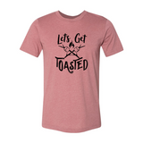 Lets Get Toasted Shirt