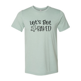 Lets Get Baked Shirt